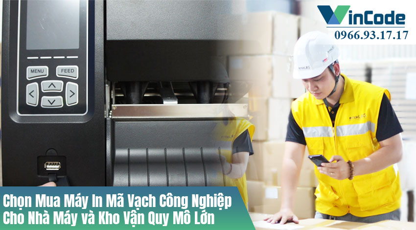 chọn mua máy In Mã Vạch Công Nghiệp Cho Kho & Nhà Máy Lớn ?