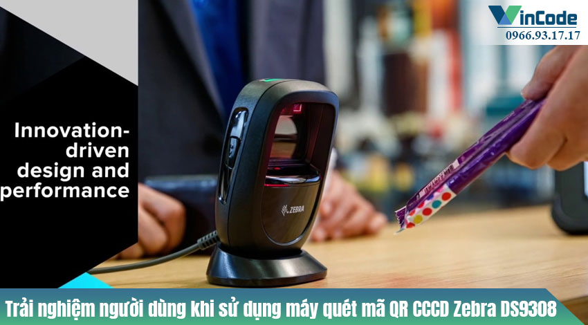 Trải nghiệm người dùng khi sử dụng máy quét mã QR CCCD Zebra DS9308